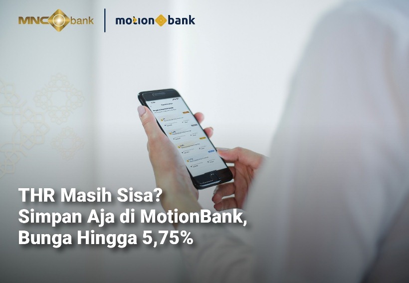 THR Masih Sisa? Simpan Aja di MotionBank, Bunga hingga 5,75%